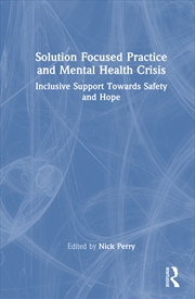 Buy Solution Focused Practice And Mental Health Crisis Inclusive Support Towards Safety And Hope