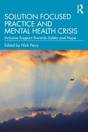 Buy Solution Focused Practice And Mental Health Crisis Inclusive Support Towards Safety And Hope