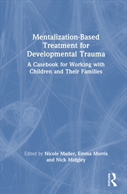 Buy Mentalization-Based Treatment For Developmental Trauma A Casebook For Working With Children And Thei