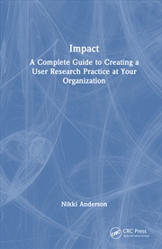 Buy Impact A Complete Guide To Creating A User Research Practice At Your Organization