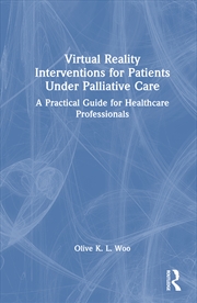 Buy Virtual Reality Interventions For Patients Under Palliative Care A Practical Guide For Healthcare Pr