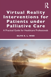 Buy Virtual Reality Interventions For Patients Under Palliative Care A Practical Guide For Healthcare Pr