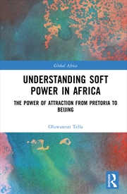 Buy Understanding Soft Power In Africa The Power Of Attraction From Pretoria To Beijing