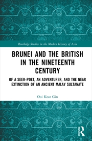 Buy Brunei And The British In The Nineteenth Century Of A Seer-Poet, An Adventurer, And The Near Extinct