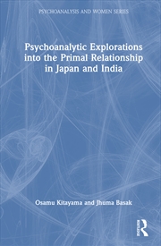 Buy Psychoanalytic Explorations Into The Primal Relationship In Japan And India