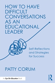 Buy How To Have Difficult Conversations As An Educational Leader Self-Reflections And Strategies For Suc
