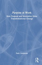 Buy Purpose At Work How Purpose And Innovation Drive Transformational Change