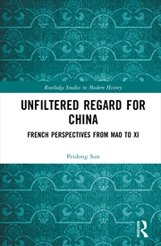 Buy Unfiltered Regard For China French Perspectives From Mao To Xi