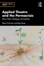 Buy Applied Theatre And The Permacrisis Ethics, Politics, Pedagogy And Aesthetics