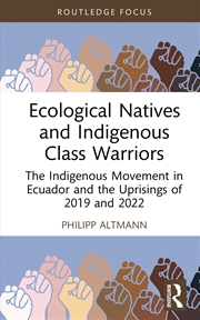 Buy Ecological Natives And Indigenous Class Warriors The Indigenous Movement In Ecuador And The Uprising