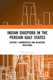 Buy Indian Diaspora In The Persian Gulf States History, Communities And Bilateral Relations