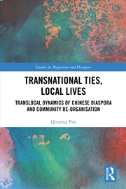 Buy Transnational Ties, Local Lives Translocal Dynamics Of Chinese Diaspora And Community Re-Organisatio