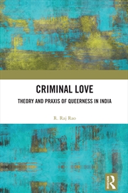 Buy Criminal Love Theory And Praxis Of Queerness In India
