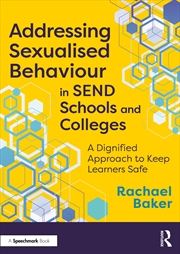 Buy Addressing Sexualised Behaviour In Send Schools And Colleges A Dignified Approach To Keep Learners S