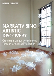 Buy Narrativizing Artistic Discovery Creating A Unique Artist Identity Through Critical Self-Reflection