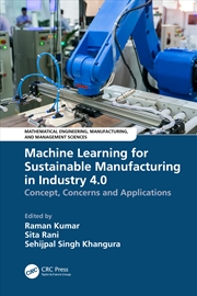 Buy Machine Learning For Sustainable Manufacturing In Industry 4.0 Concept, Concerns And Applications