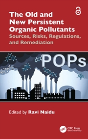 Buy Old And New Persistent Organic Pollutants Sources, Risks, Regulations, And Remediation