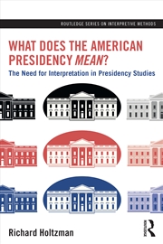 Buy What Does The American Presidency Mean? The Need For Interpretation In Presidency Studies