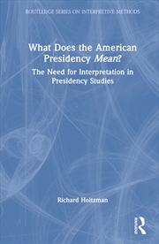 Buy What Does The American Presidency Mean? The Need For Interpretation In Presidency Studies