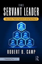 Buy Servant Leader How To Create A Productive Organization By Serving Those Being Led