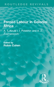 Buy Forced Labour In Colonial Africa A. T. Nzula I. I. Potekhin And A. Z. Zusmanovich
