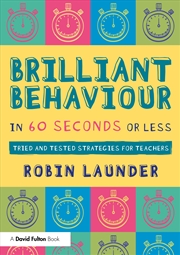 Buy Brilliant Behaviour In 60 Seconds Or Less Tried And Tested Strategies For Teachers