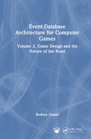 Buy Event-Database Architecture For Computer Games Volume 2, Game Design And The Nature Of The Beast