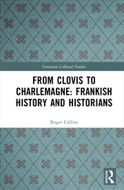 Buy From Clovis To Charlemagne: Frankish History And Historians