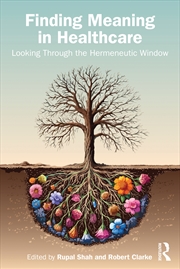 Buy Finding Meaning In Healthcare Looking Through The Hermeneutic Window
