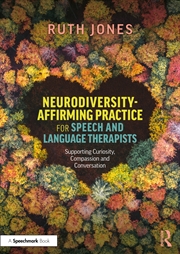 Buy Neurodiversity-Affirming Practice For Speech And Language Therapists Supporting Curiosity, Compassio