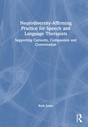 Buy Neurodiversity-Affirming Practice For Speech And Language Therapists Supporting Curiosity, Compassio