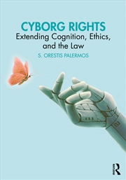 Buy Cyborg Rights Extending Cognition, Ethics, And The Law