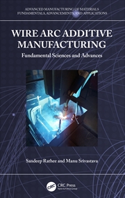 Buy Wire Arc Additive Manufacturing Fundamental Sciences And Advances