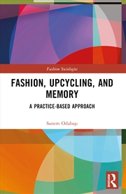 Buy Fashion, Upcycling, And Memory A Practice-Based Approach