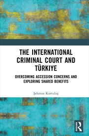 Buy International Criminal Court And Turkiye Overcoming Accession Concerns And Exploring Shared Benefits