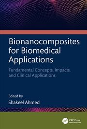 Buy Bionanocomposites For Biomedical Applications Fundamental Concepts, Impacts, And Clinical Applicatio