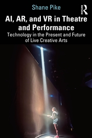 Buy Ai, Ar, And Vr In Theatre And Performance Technology In The Present And Future Of Live Creative Arts
