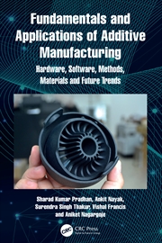 Buy Fundamentals And Applications Of Additive Manufacturing Hardware, Software, Methods, Materials And F