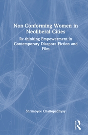 Buy Non-Conforming Women In Neoliberal Cities Re-Thinking Empowerment In Contemporary Diaspora Fiction A