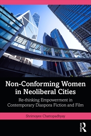 Buy Non-Conforming Women In Neoliberal Cities Re-Thinking Empowerment In Contemporary Diaspora Fiction A