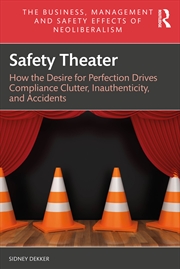 Buy Safety Theater How The Desire For Perfection Drives Compliance Clutter, Inauthenticity, And Accident