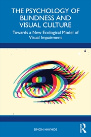Buy Psychology Of Blindness And Visual Culture Towards A New Ecological Model Of Visual Impairment