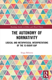 Buy Autonomy Of Normativity Logical And Metaphysical Interpretations Of The Is-Ought-Gap