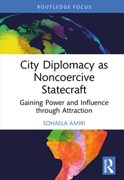 Buy City Diplomacy As Noncoercive Statecraft Gaining Power And Influence Through Attraction