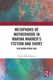 Buy Metaphors Of Motherhood In Marina Warner’S Fiction And Short Fiction Her Womb Worn Thin