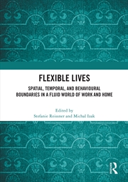 Buy Flexible Lives Spatial, Temporal, And Behavioural Boundaries In A Fluid World Of Work And Home