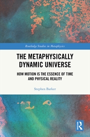 Buy Metaphysically Dynamic Universe How Motion Is The Essence Of Time And Physical Reality