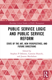 Buy Public Service Logic And Public Service Reform State Of The Art, New Perspectives, And Future Direct