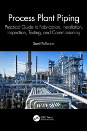 Buy Process Plant Piping Practical Guide To Fabrication, Installation, Inspection, Testing, And Commissi