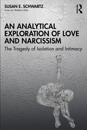 Buy Analytical Exploration Of Love And Narcissism The Tragedy Of Isolation And Intimacy